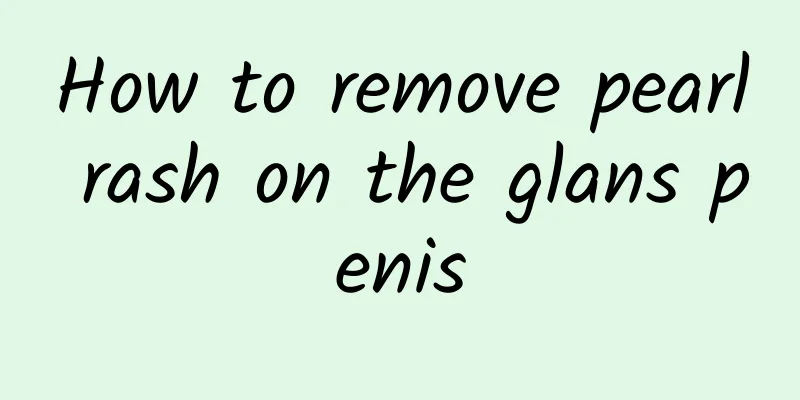 How to remove pearl rash on the glans penis