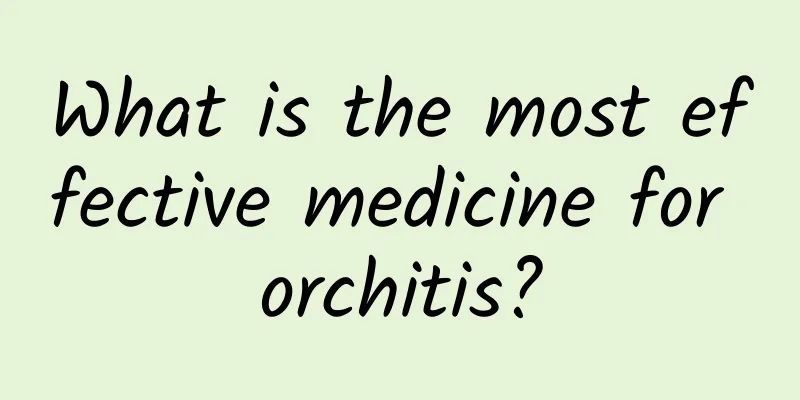 What is the most effective medicine for orchitis?