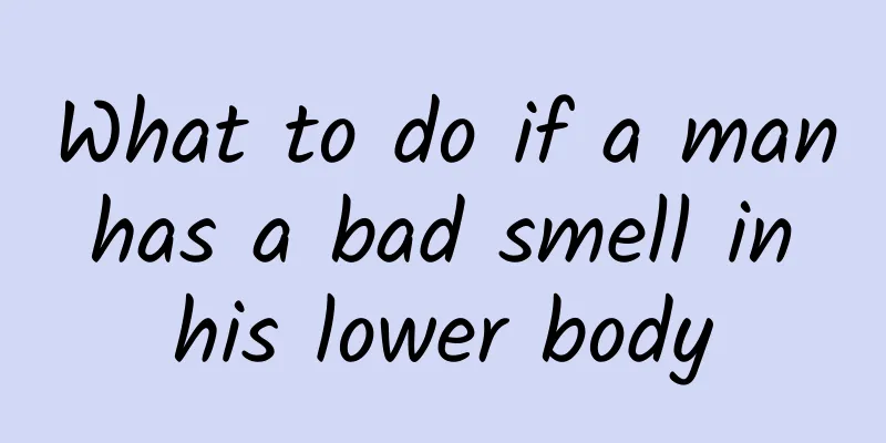 What to do if a man has a bad smell in his lower body