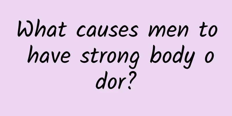 What causes men to have strong body odor?