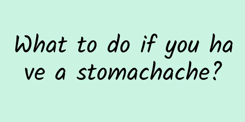 What to do if you have a stomachache?