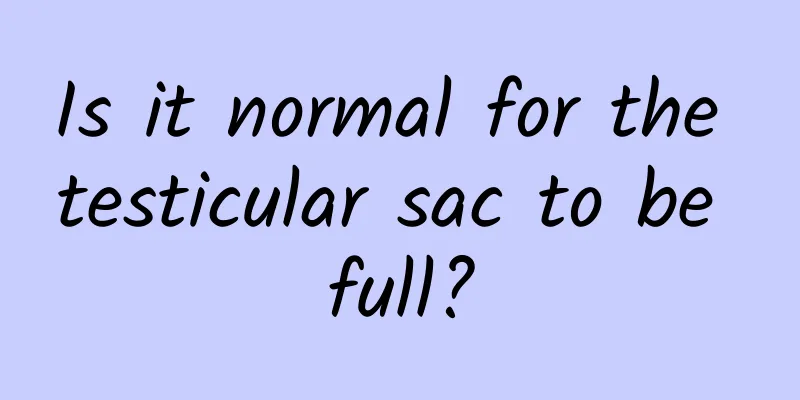 Is it normal for the testicular sac to be full?
