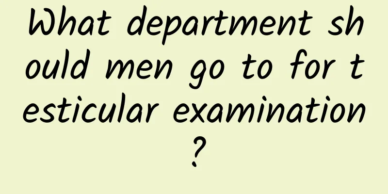 What department should men go to for testicular examination?