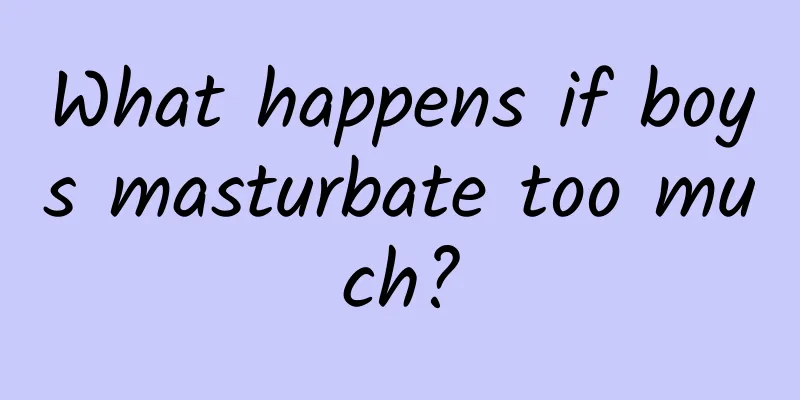 What happens if boys masturbate too much?