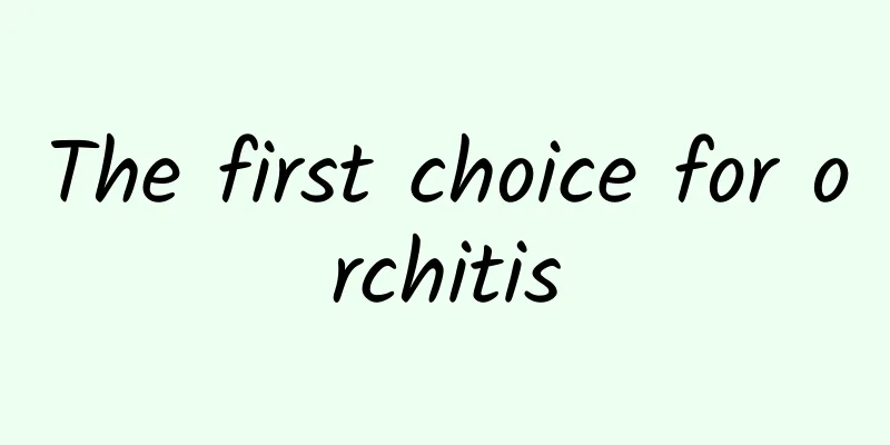 The first choice for orchitis