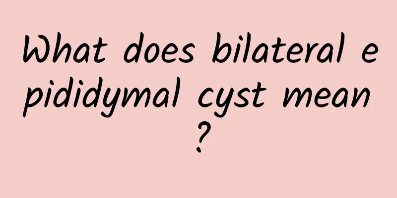 What does bilateral epididymal cyst mean?
