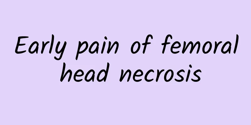 Early pain of femoral head necrosis
