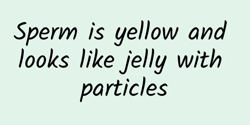 Sperm is yellow and looks like jelly with particles