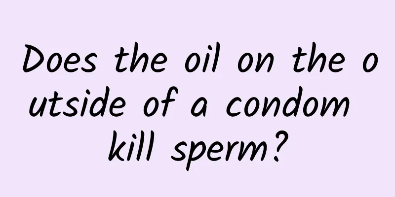 Does the oil on the outside of a condom kill sperm?