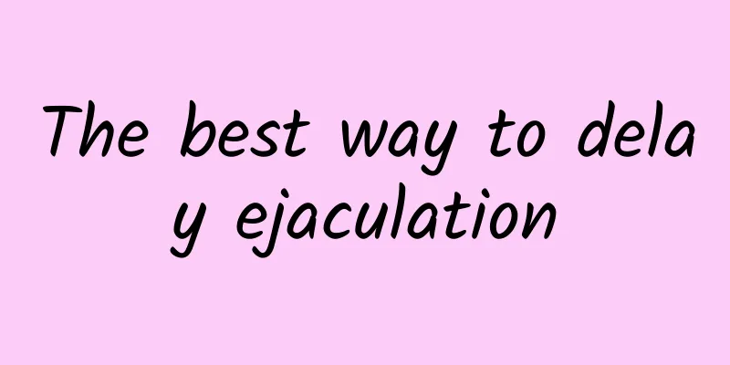 The best way to delay ejaculation