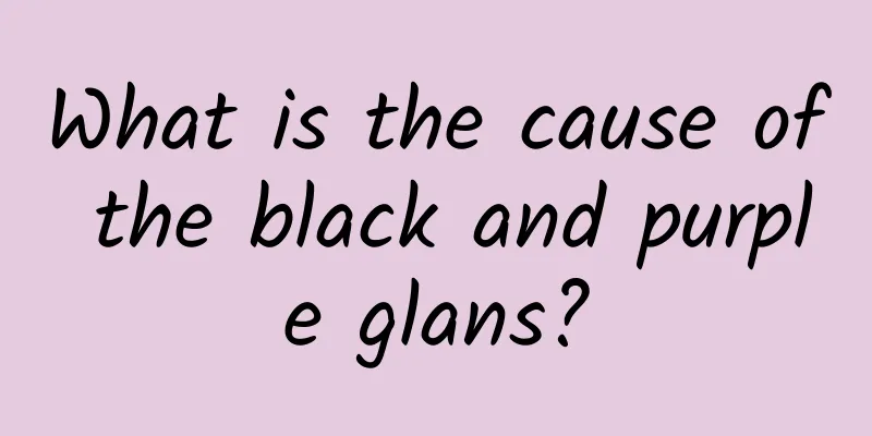 What is the cause of the black and purple glans?