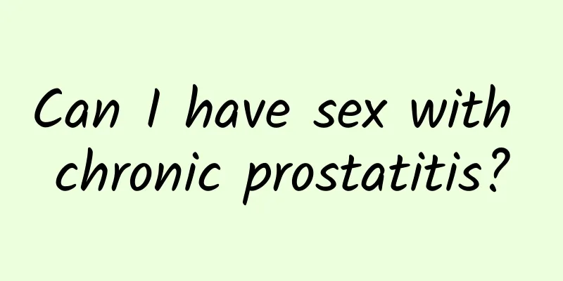 Can I have sex with chronic prostatitis?
