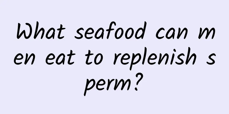 What seafood can men eat to replenish sperm?