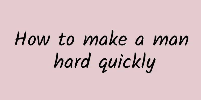 How to make a man hard quickly