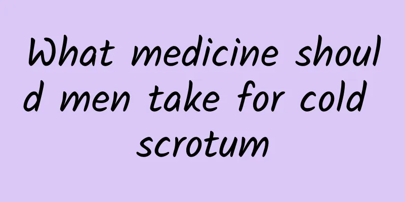 What medicine should men take for cold scrotum
