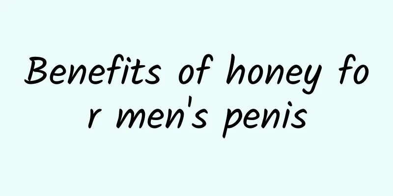 Benefits of honey for men's penis