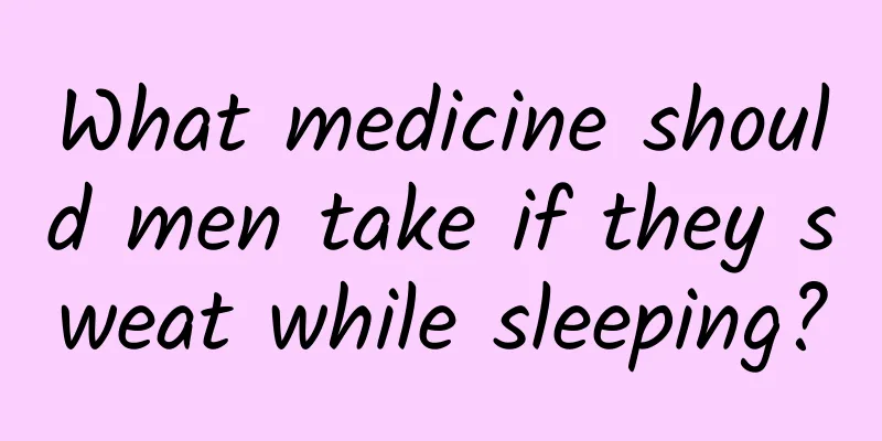 What medicine should men take if they sweat while sleeping?
