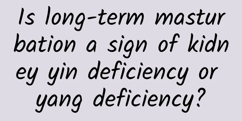 Is long-term masturbation a sign of kidney yin deficiency or yang deficiency?