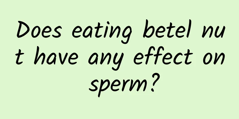 Does eating betel nut have any effect on sperm?