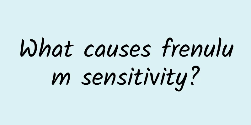 What causes frenulum sensitivity?