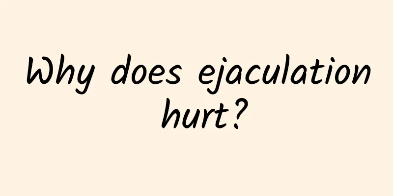 Why does ejaculation hurt?