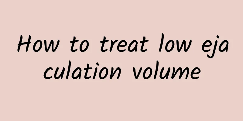 How to treat low ejaculation volume