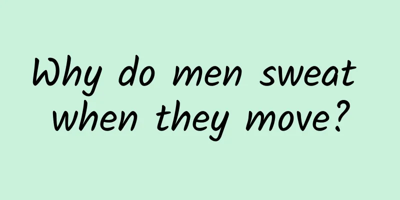 Why do men sweat when they move?