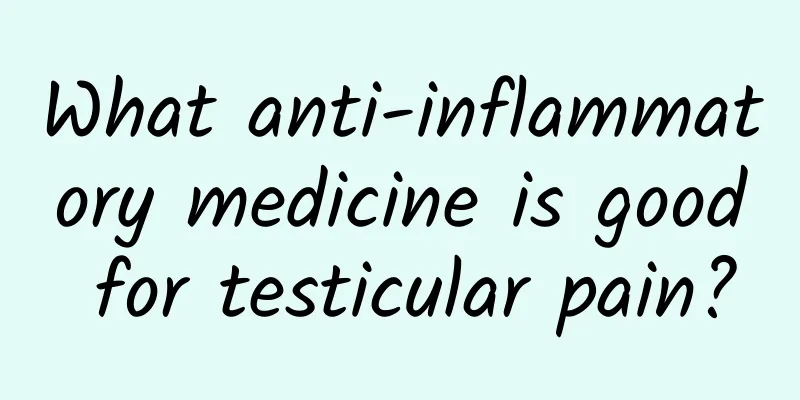 What anti-inflammatory medicine is good for testicular pain?