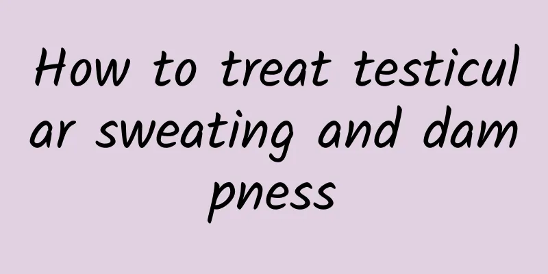 How to treat testicular sweating and dampness