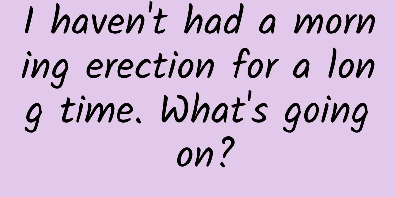 I haven't had a morning erection for a long time. What's going on?
