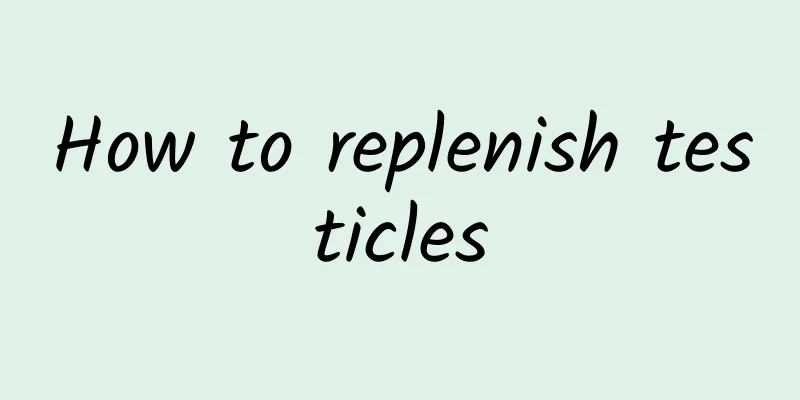 How to replenish testicles
