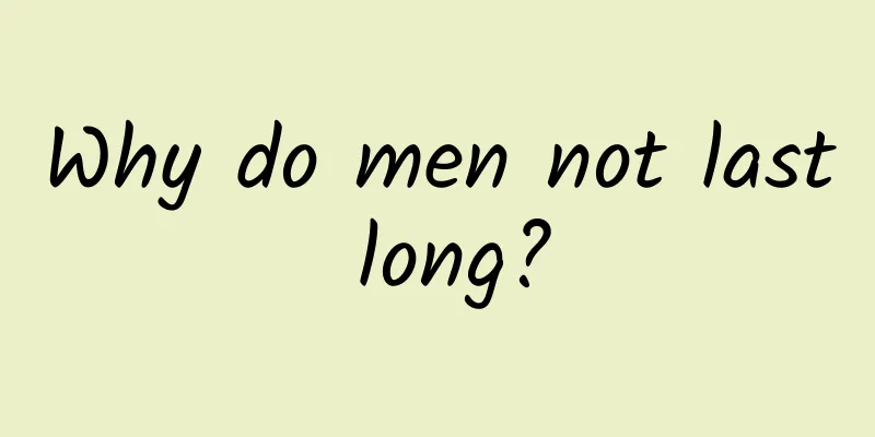 Why do men not last long?