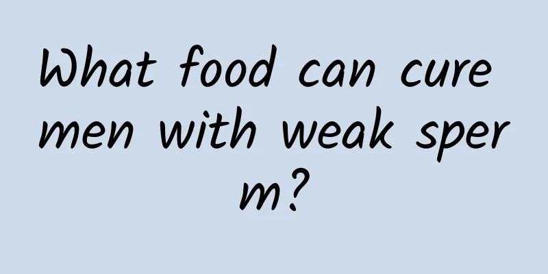 What food can cure men with weak sperm?