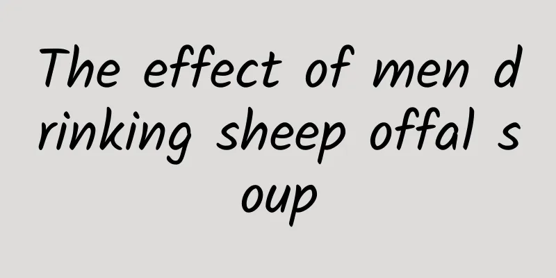 The effect of men drinking sheep offal soup