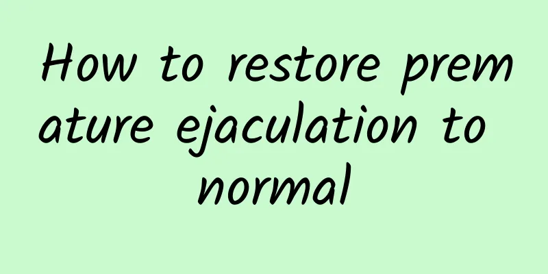 How to restore premature ejaculation to normal