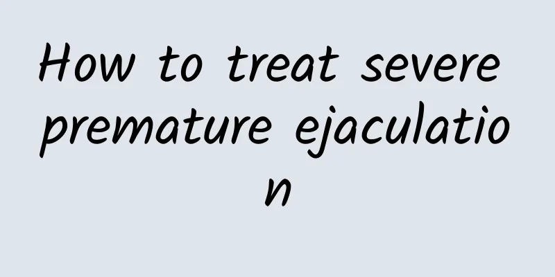 How to treat severe premature ejaculation