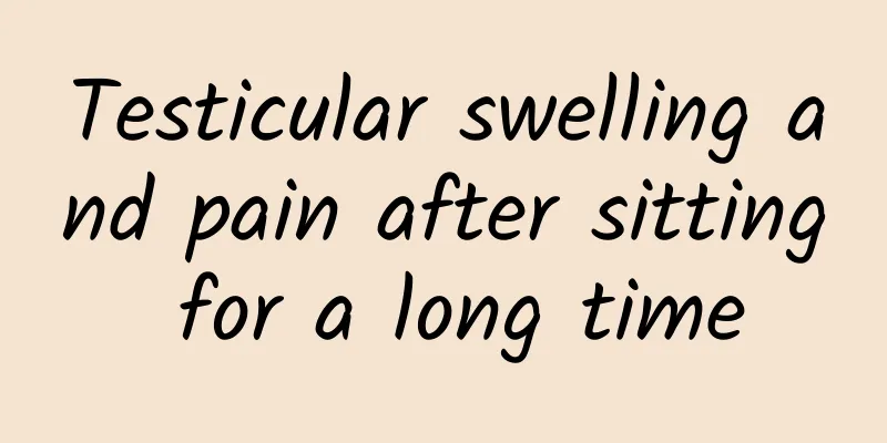 Testicular swelling and pain after sitting for a long time