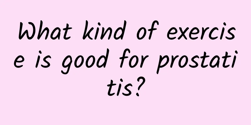 What kind of exercise is good for prostatitis?