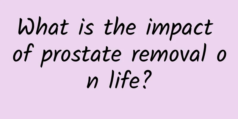 What is the impact of prostate removal on life?