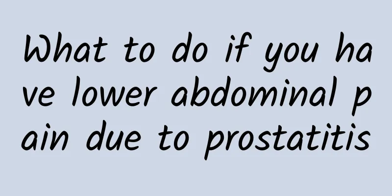 What to do if you have lower abdominal pain due to prostatitis