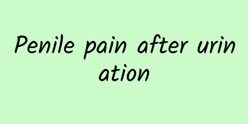 Penile pain after urination