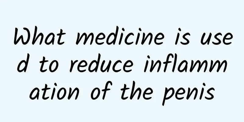 What medicine is used to reduce inflammation of the penis