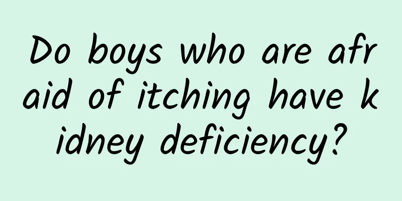 Do boys who are afraid of itching have kidney deficiency?