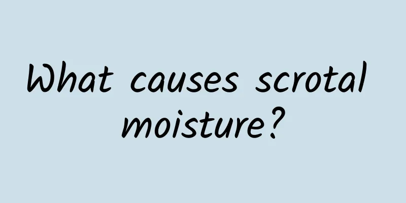 What causes scrotal moisture?