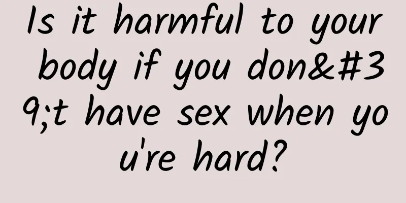 Is it harmful to your body if you don't have sex when you're hard?
