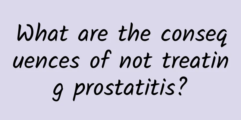 What are the consequences of not treating prostatitis?