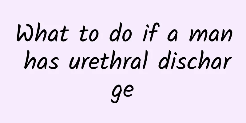 What to do if a man has urethral discharge
