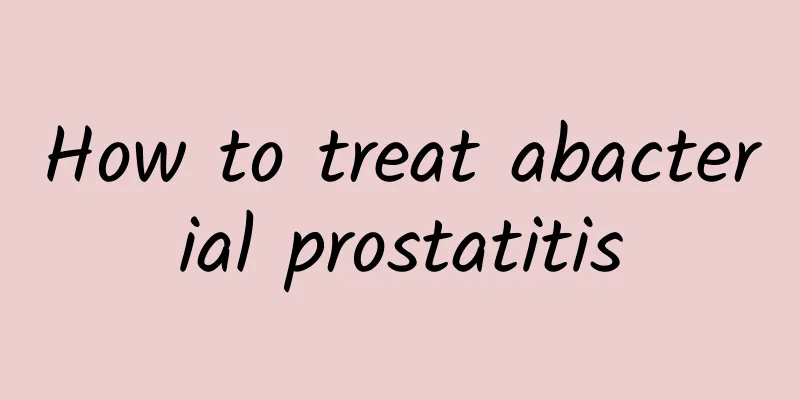 How to treat abacterial prostatitis