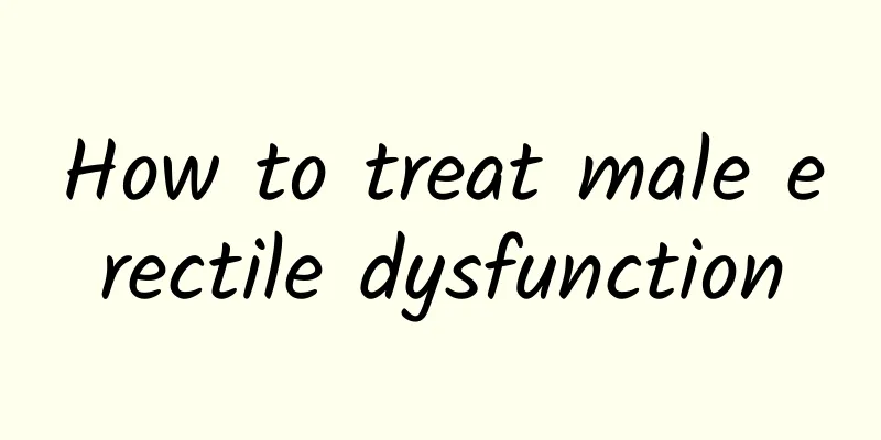 How to treat male erectile dysfunction