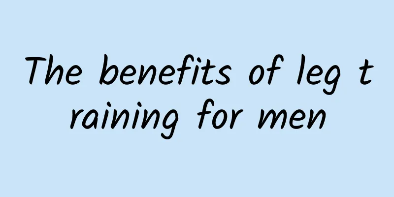 The benefits of leg training for men